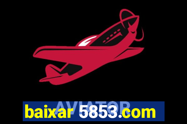 baixar 5853.com