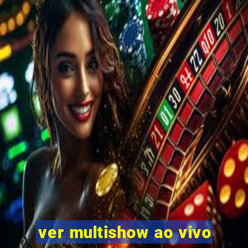 ver multishow ao vivo