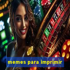 memes para imprimir