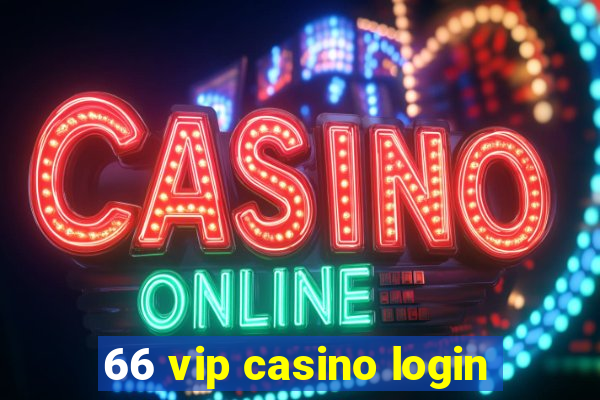 66 vip casino login