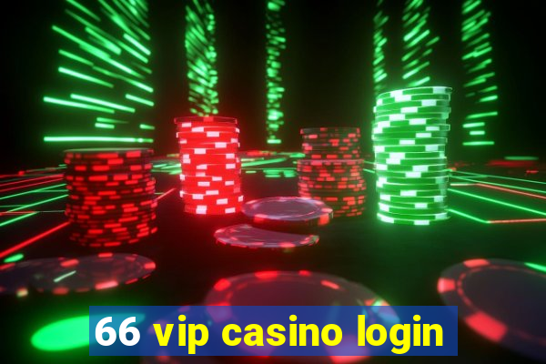 66 vip casino login