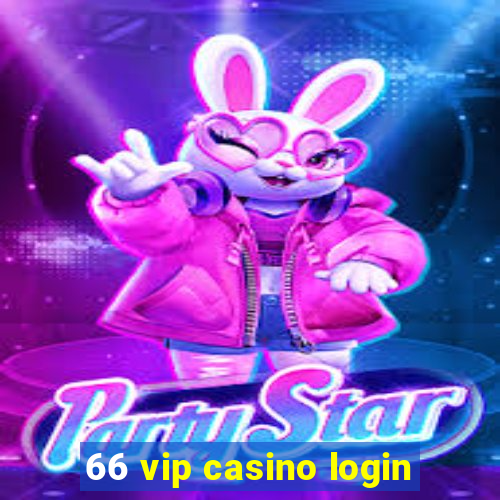 66 vip casino login