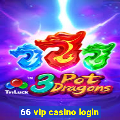 66 vip casino login