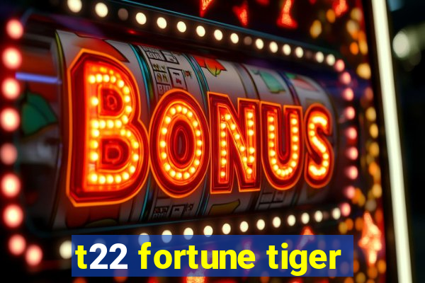 t22 fortune tiger