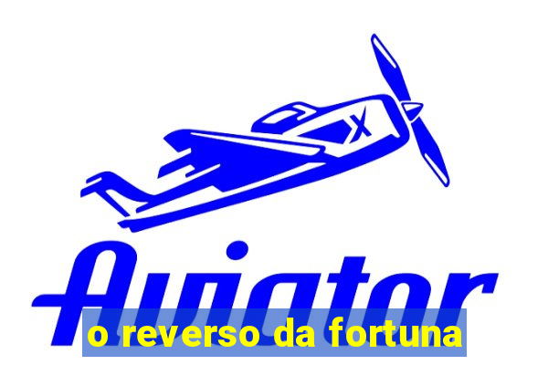 o reverso da fortuna