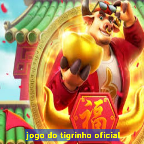 jogo do tigrinho oficial