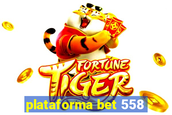 plataforma bet 558