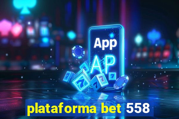 plataforma bet 558