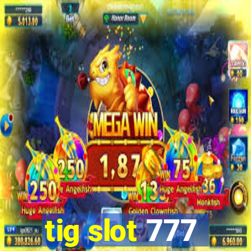 tig slot 777