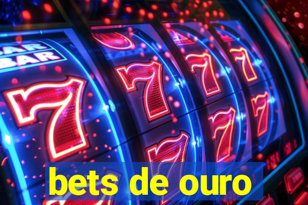 bets de ouro