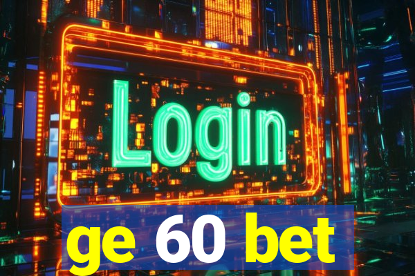 ge 60 bet