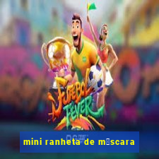 mini ranheta de m谩scara