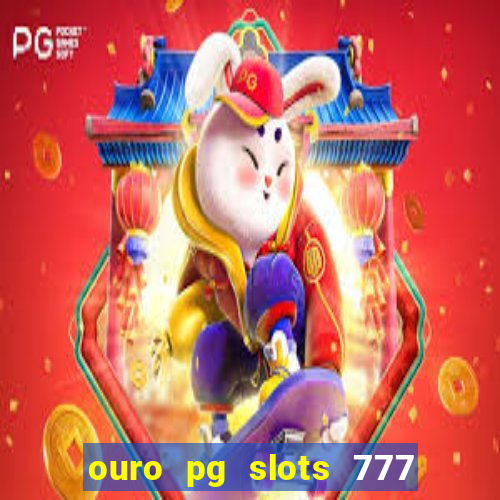 ouro pg slots 777 é confiável