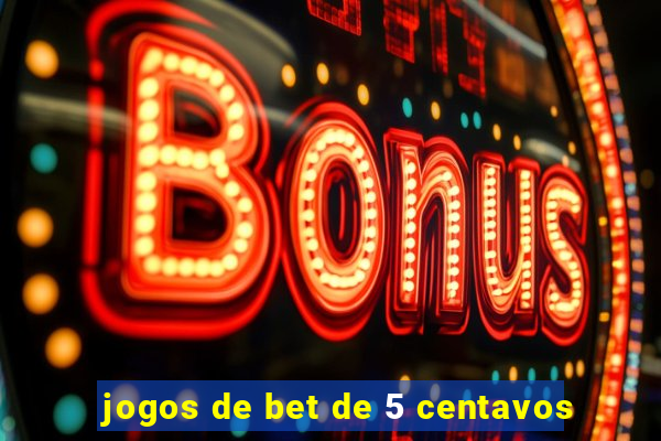 jogos de bet de 5 centavos