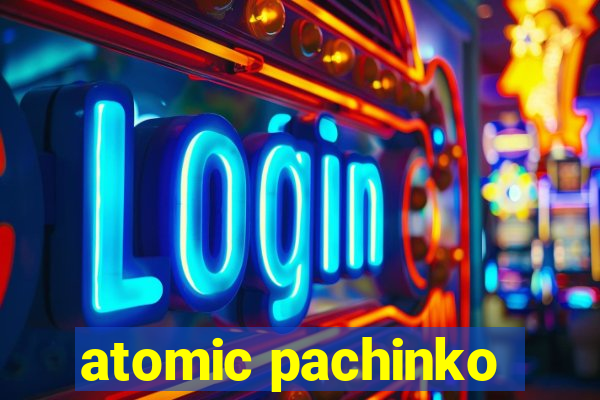 atomic pachinko