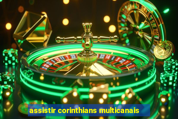 assistir corinthians multicanais