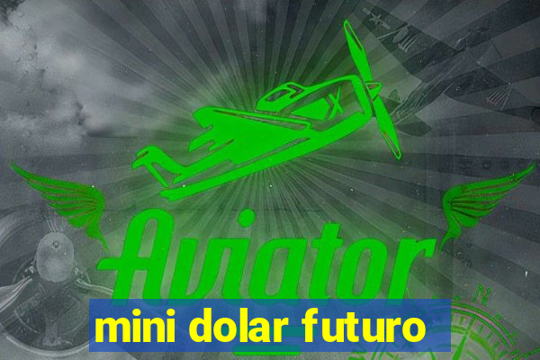 mini dolar futuro