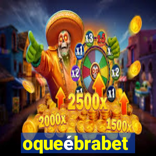 oqueébrabet