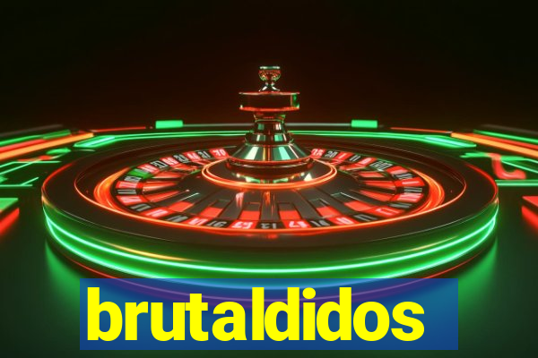 brutaldidos