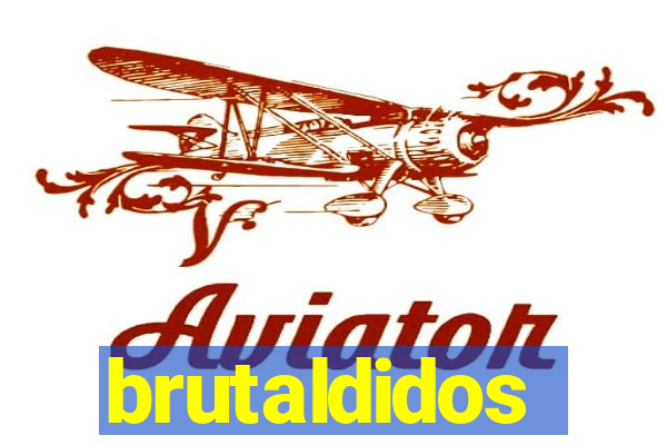 brutaldidos