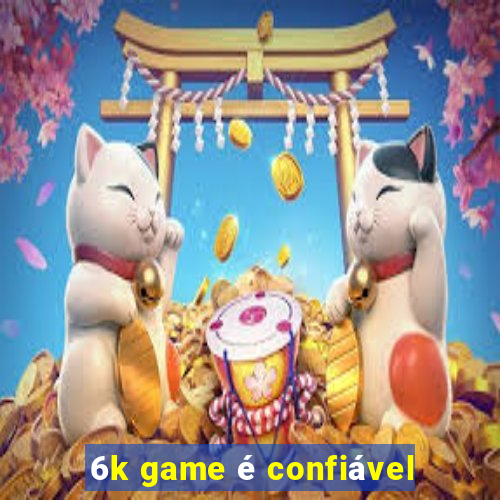 6k game é confiável