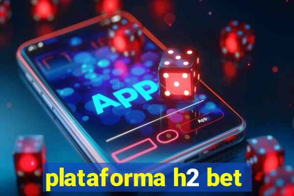 plataforma h2 bet