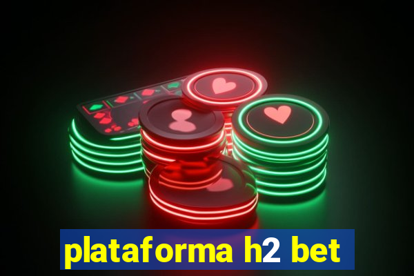 plataforma h2 bet