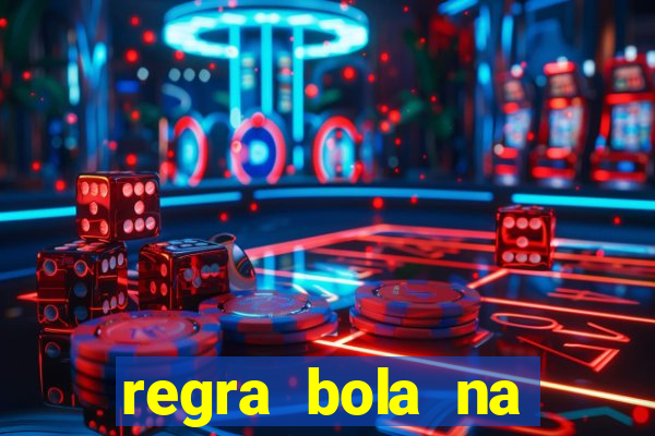 regra bola na trave betano