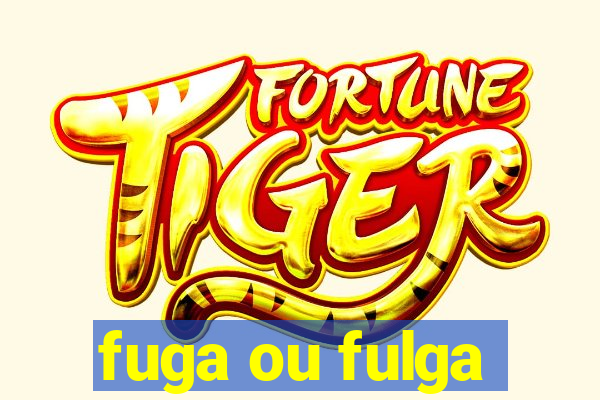 fuga ou fulga