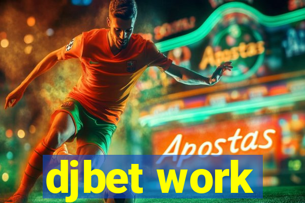 djbet work