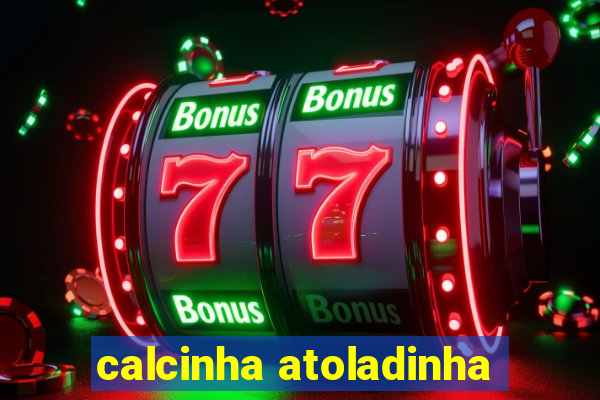 calcinha atoladinha