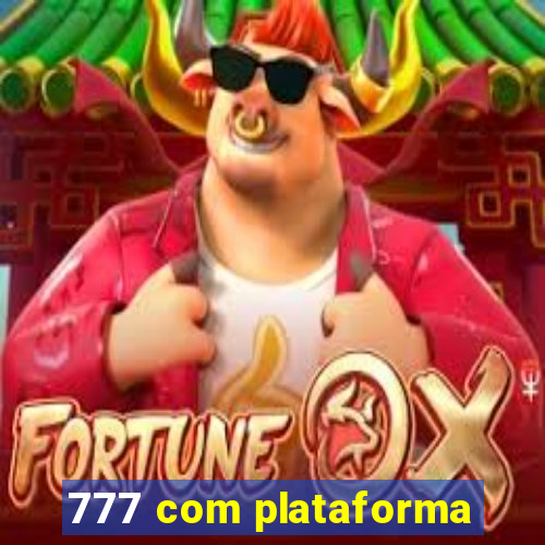 777 com plataforma