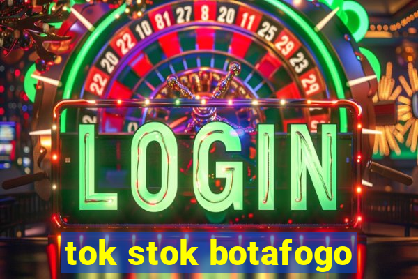 tok stok botafogo