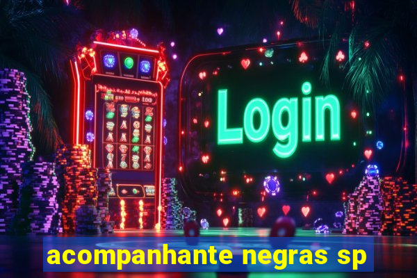 acompanhante negras sp