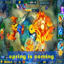 spring is coming