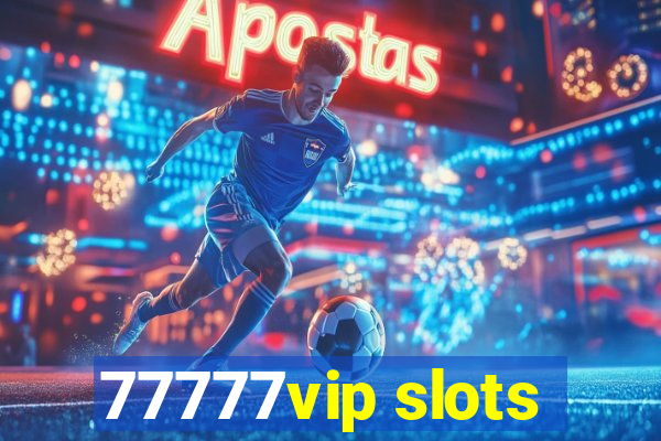 77777vip slots