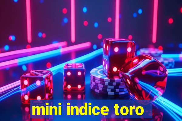 mini indice toro