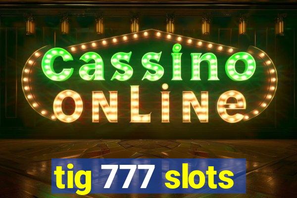 tig 777 slots