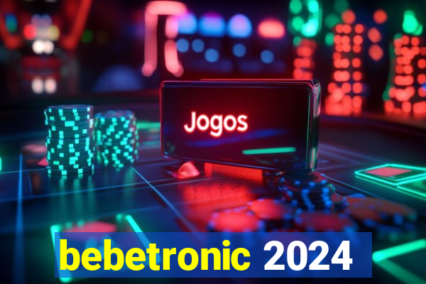 bebetronic 2024