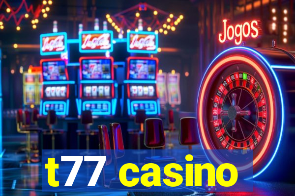 t77 casino