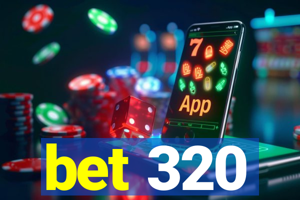 bet 320