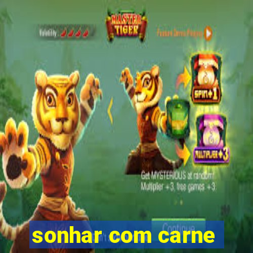 sonhar com carne