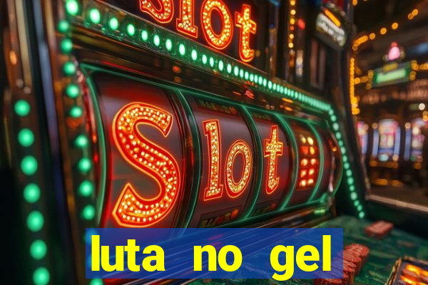 luta no gel cassino show