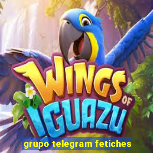 grupo telegram fetiches