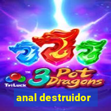 anal destruidor