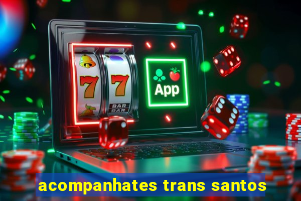 acompanhates trans santos