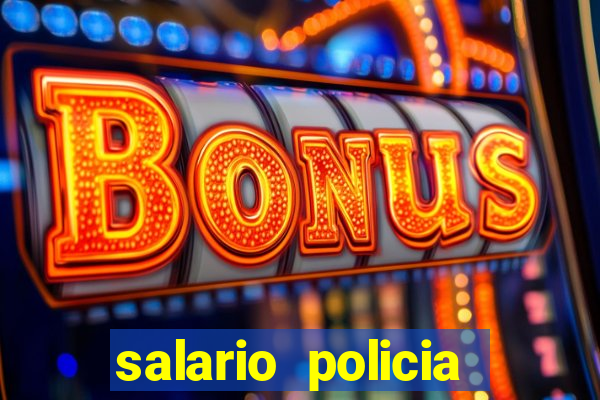 salario policia civil ba