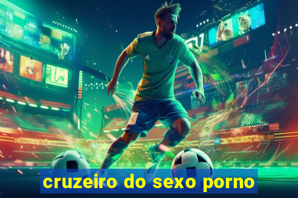 cruzeiro do sexo porno