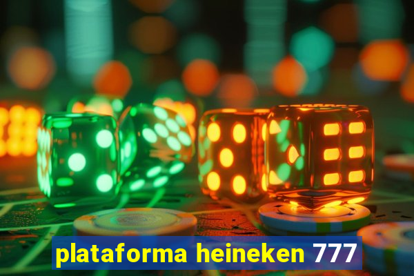 plataforma heineken 777