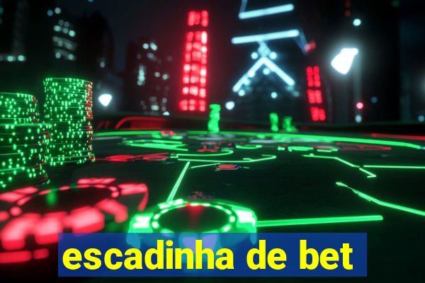 escadinha de bet